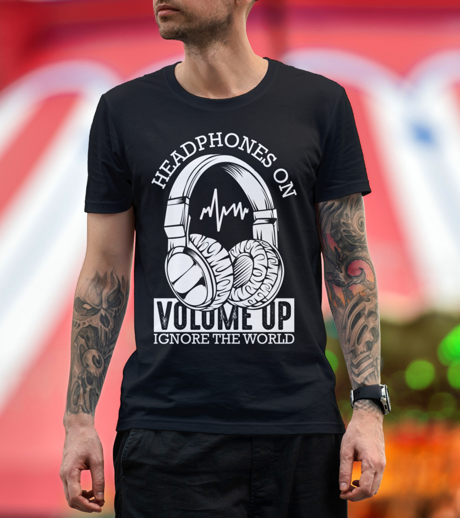 Headphones On Volume Up Ignore The World with Headset and Sound Wave T-Shirt