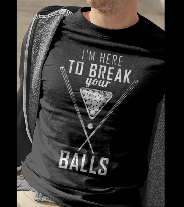 I'm Here To Break Your Balls Triangle Sticks Pool Billiards T-Shirt