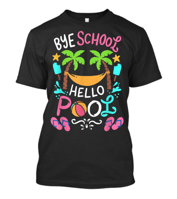 Bye School Hello Pool Beach Ball Hammock Palm Trees Flip Flops Ice Pops T-Shirt