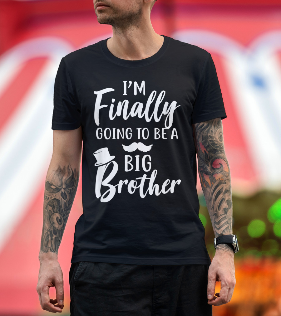 I'm Finally Going to Be a Big Brother with Top Hat and Mustache T-Shirt