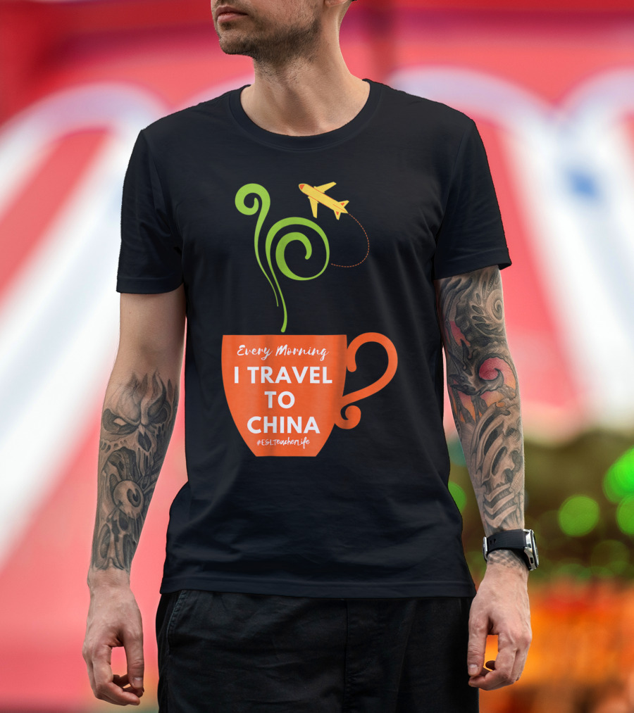 Every Morning I Travel to China Coffee Cup Airplane ESL Teacher Life T-Shirt