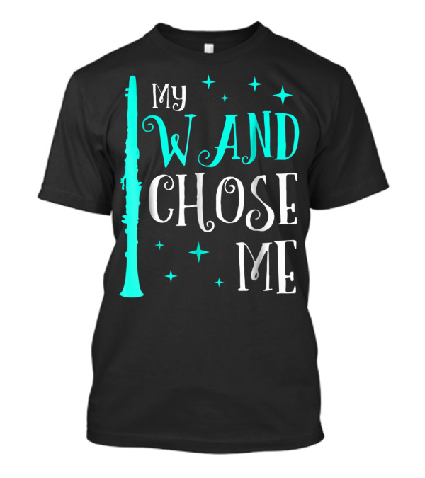 Funny My Wand Chose Me Clarinet Marching Band T-Shirt