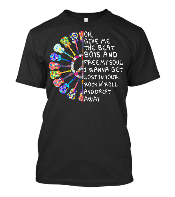 Oh Give Me The Beat Boys Set Me Free Lost In Your Rock N Roll Away T-Shirt