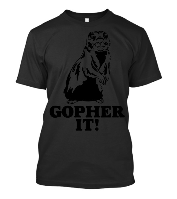 Gopher It Funny Pun Playful Rodent T-Shirt