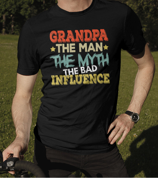 GRANDPA THE MAN THE MYTH THE BAD INFLUENCE T-Shirt