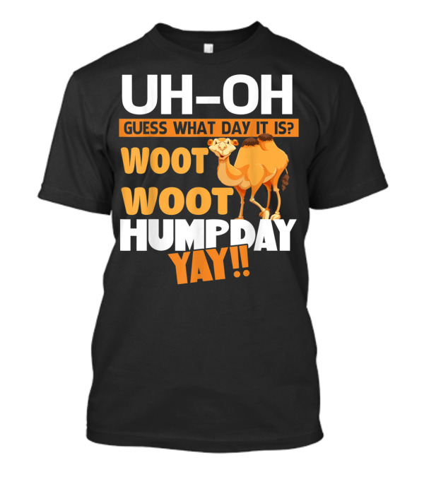 UH-OH Guess What Day It Is Woot Woot Hump Day Yay Camel T-Shirt