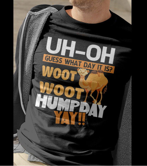 UH-OH Guess What Day It Is Woot Woot Hump Day Yay Camel T-Shirt