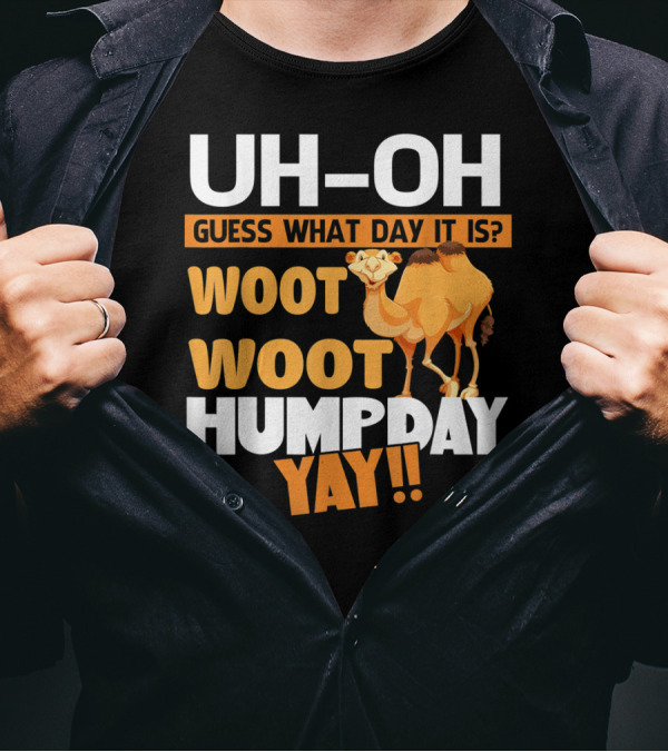 UH-OH Guess What Day It Is Woot Woot Hump Day Yay Camel T-Shirt
