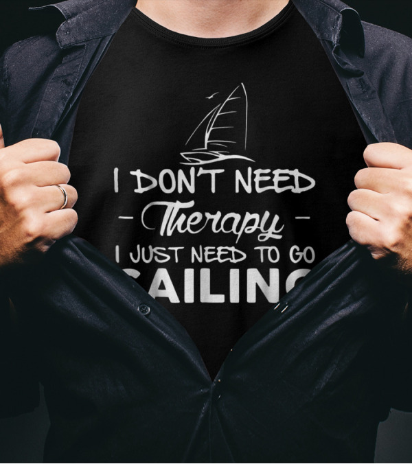 I Don't Need Therapy I Just Need To Go Sailing With Sailboat Sketch T-Shirt