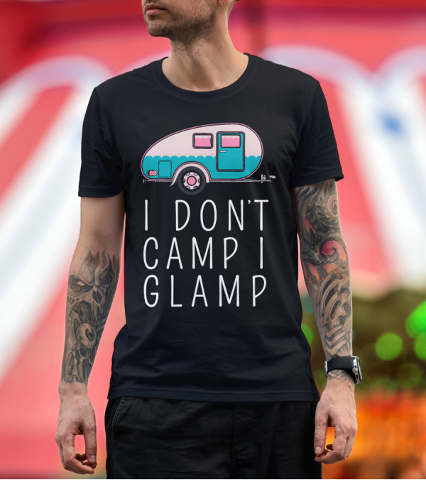 Premium T-Shirt: I Don't Camp I Glamp Wanderlust Glamping Trailer T-Shirt I Don't Camp I Glamp Wanderlust Glamping Trailer T-Shirt