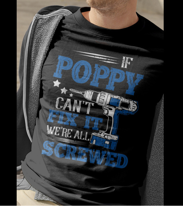 IF POPPY CAN'T FIX IT WE'RE ALL SCREWED T-Shirt