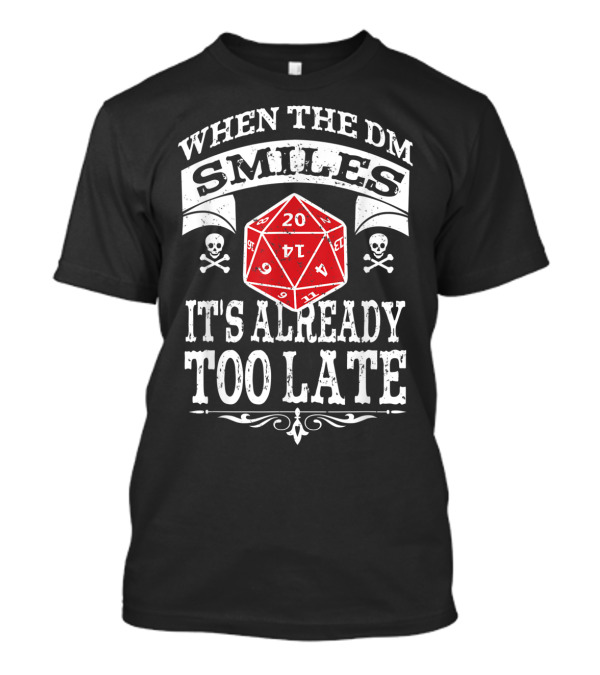 When The DM Smiles It's Already Too Late Dungeon RPG DND Gaming Dice Skulls T-Shirt