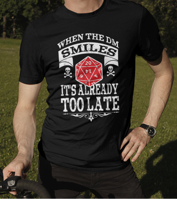 When The DM Smiles It's Already Too Late Dungeon RPG DND Gaming Dice Skulls T-Shirt