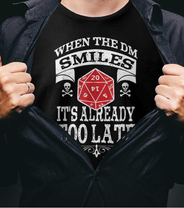 When The DM Smiles It's Already Too Late Dungeon RPG DND Gaming Dice Skulls T-Shirt