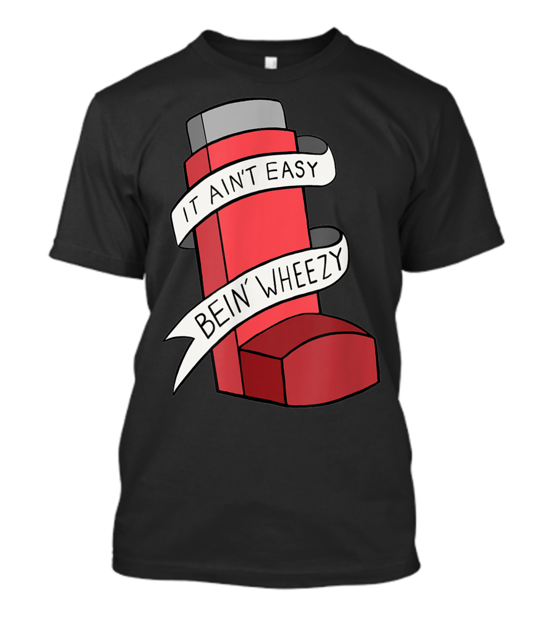 It Ain't Easy Bein' Wheezy Asthma Inhaler Humor T-Shirt