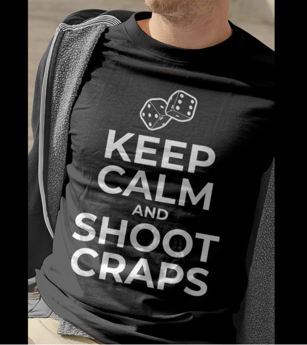 Keep Calm And Shoot Craps Dice Gambling T-Shirt
