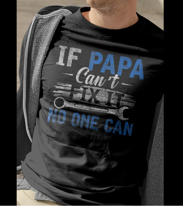 If Papa Can't Fix It No One Can Funny Fathers Wrench T-Shirt