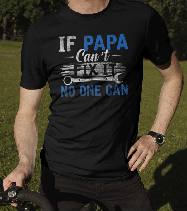If Papa Can't Fix It No One Can Funny Fathers Wrench T-Shirt