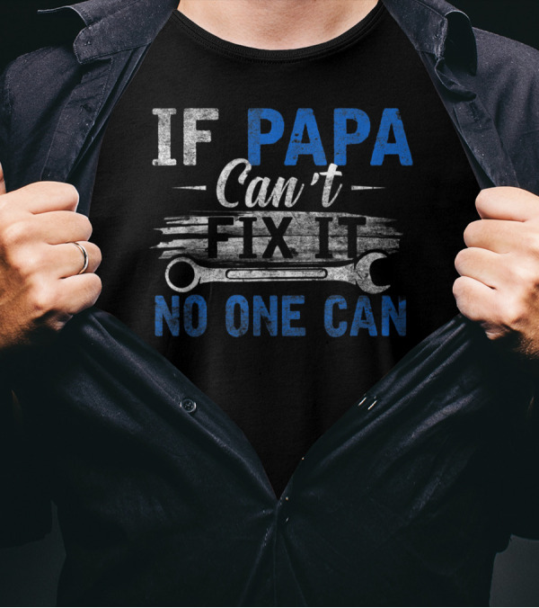 If Papa Can't Fix It No One Can Funny Fathers Wrench T-Shirt