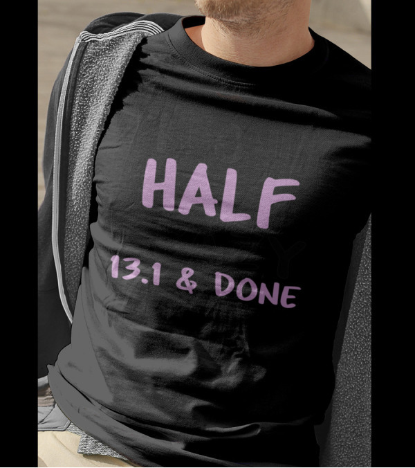 I'm Only Half Crazy 13.1 And Done T-Shirt