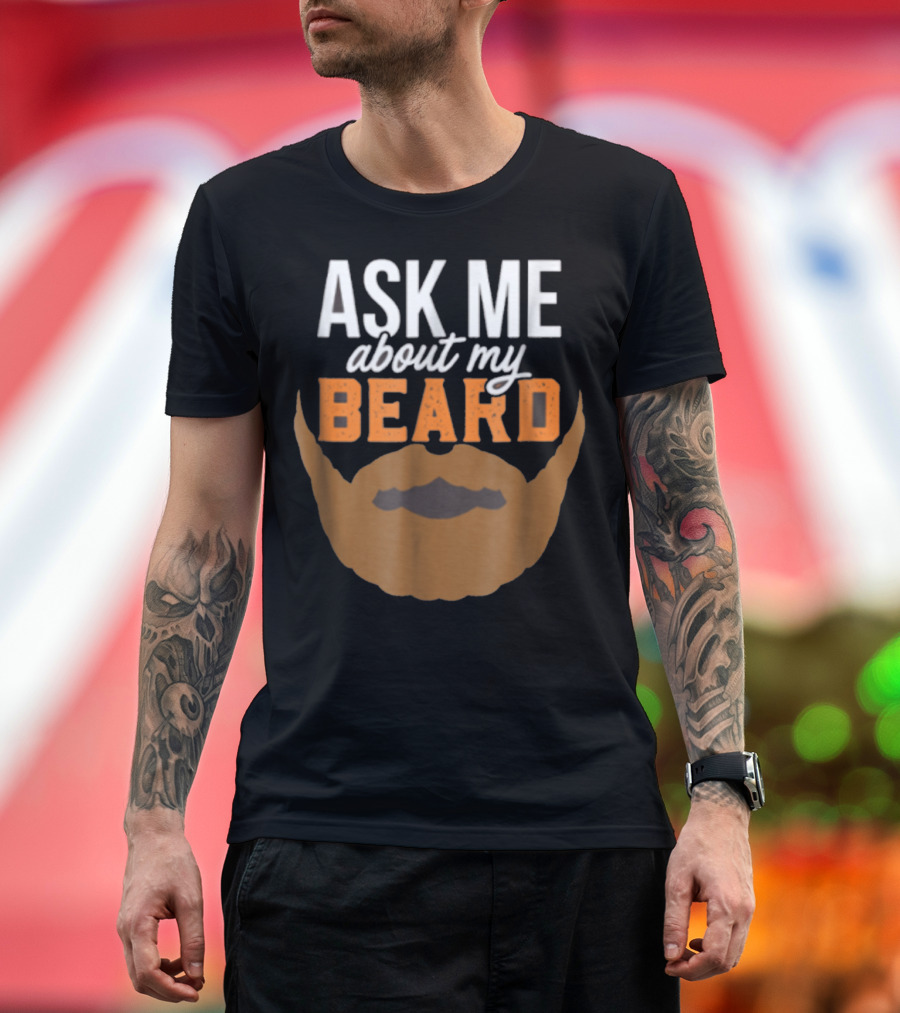 ASK ME ABOUT MY BEARD BEARDED FACE BROWN MOUSTACHE T-Shirt