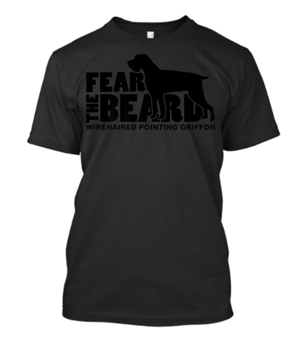 Fear The Beard Wirehaired Pointing Griffon Canine T-Shirt
