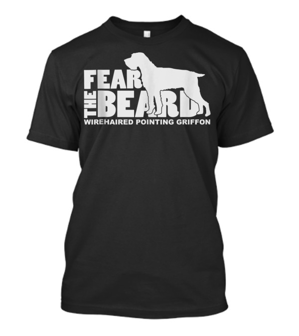 Fear The Beard Wirehaired Pointing Griffon T-Shirt
