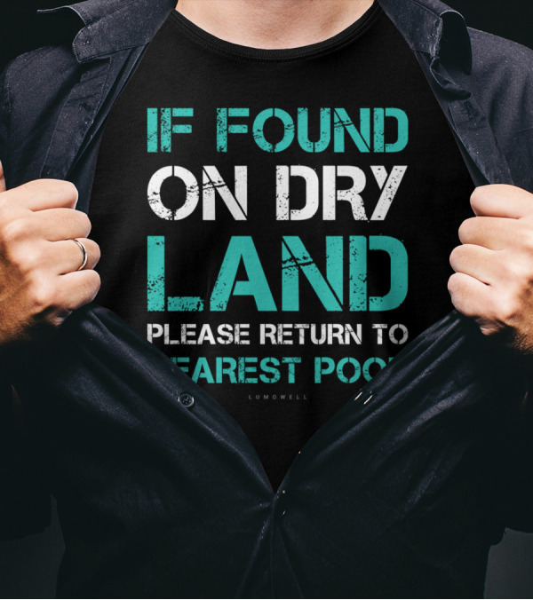 If Found On Dry Land Please Return To Nearest Pool T-Shirt