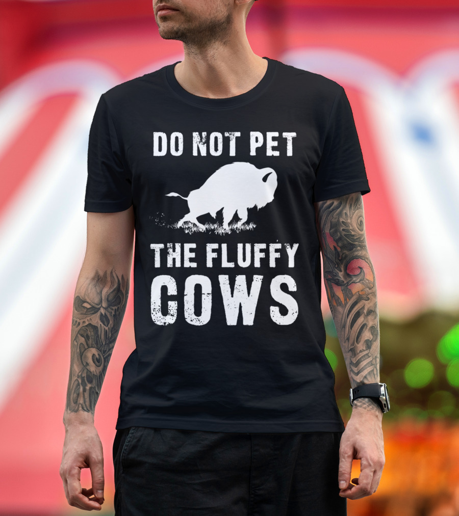 Do Not Pet The Fluffy Cows Bison Warning Humor T-Shirt