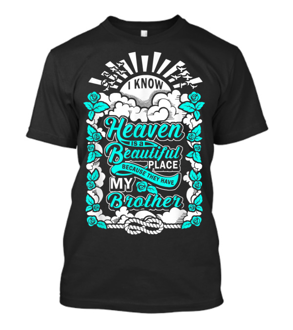I Know Heaven Is A Beautiful Place Because They Have My Brother T-Shirt