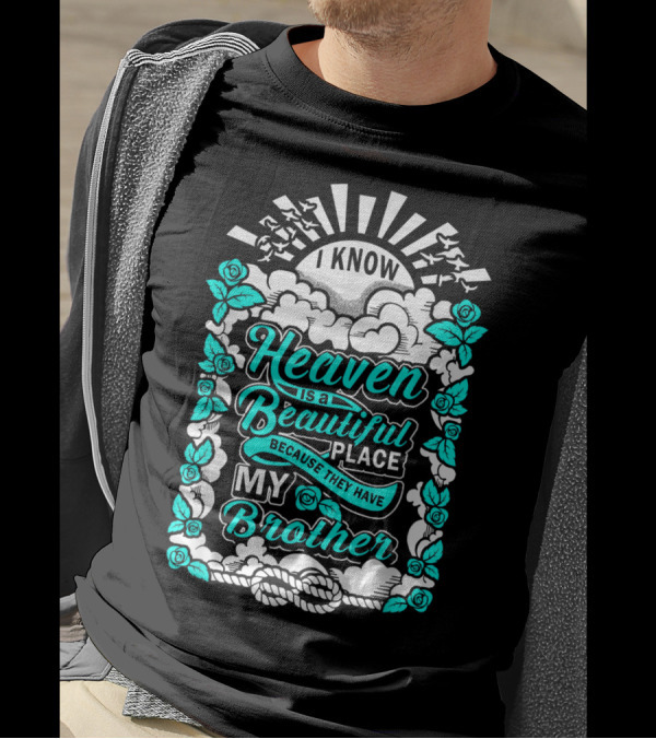 I Know Heaven Is A Beautiful Place Because They Have My Brother T-Shirt
