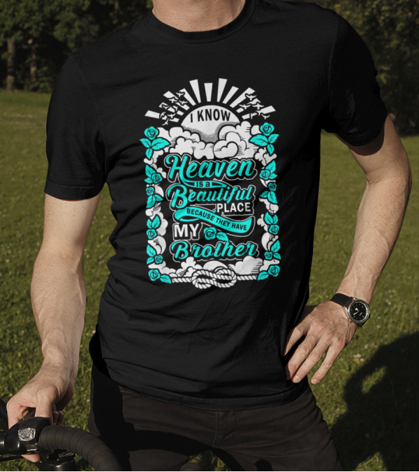 I Know Heaven Is A Beautiful Place Because They Have My Brother T-Shirt
