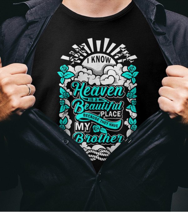 I Know Heaven Is A Beautiful Place Because They Have My Brother T-Shirt
