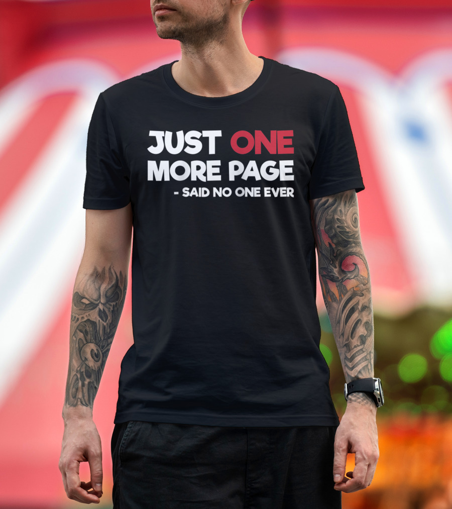 Just One More Page Said No One Ever - Book Lovers Never Stop T-Shirt