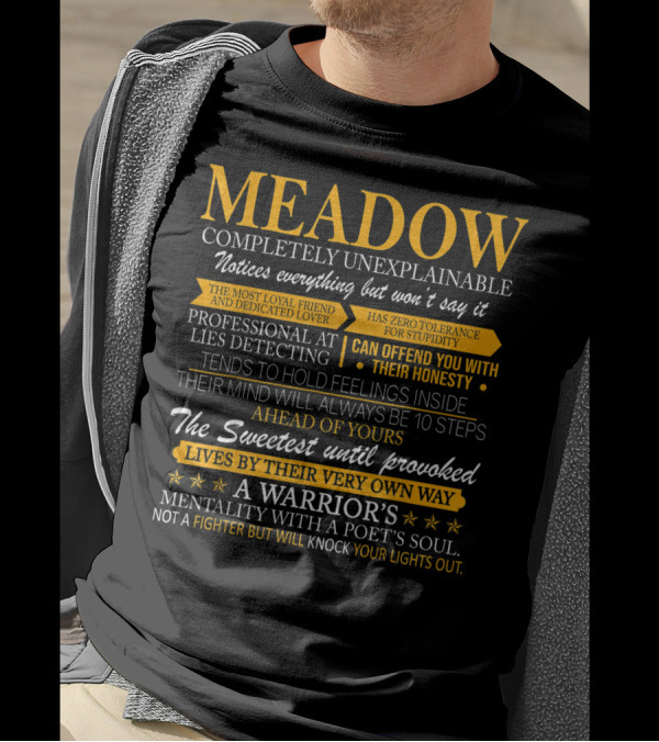 MEADOW Completely Unexplainable Notices Everything Loyal Friend Dedicated Lover Zero Tolerance Lies Detecting Holds Feelings Sweetest Until Provoked Warrior's Mentality Poet's Soul T-Shirt