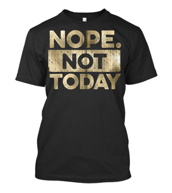 NOPE NOT TODAY Bold Glam Metallic T-Shirt