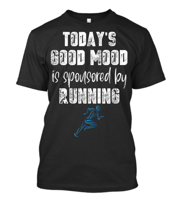 Today's Good Mood Is Sponsored By Running T-Shirt