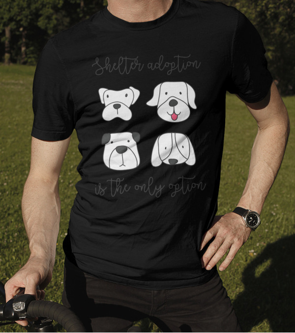 Shelter Adoption Is The Only Option Cute Dog Faces T-Shirt