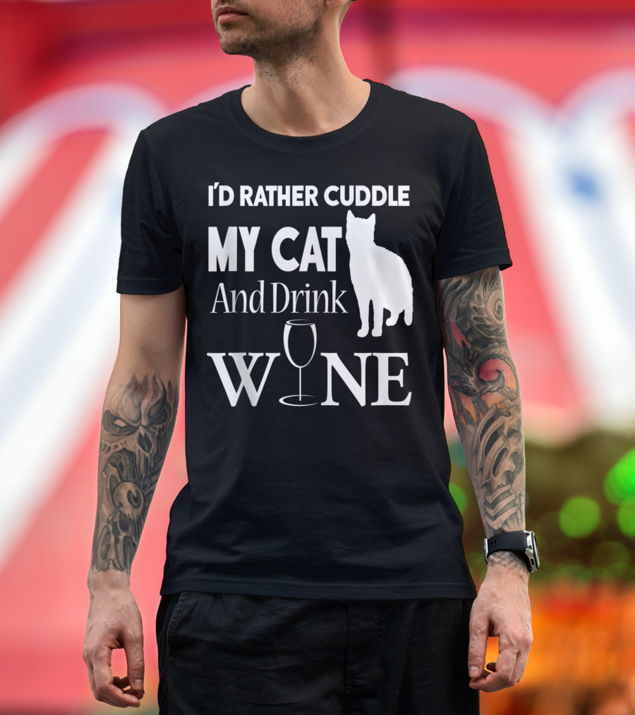 I'd Rather Cuddle My Cat And Drink Wine T-Shirt