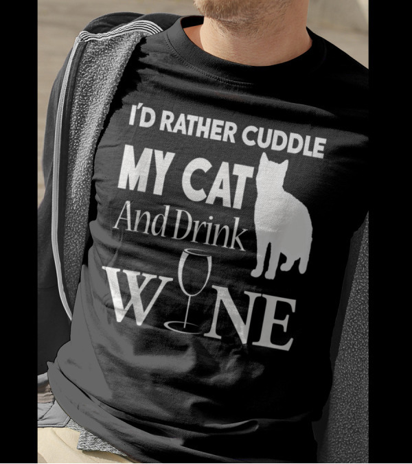 I'd Rather Cuddle My Cat And Drink Wine T-Shirt