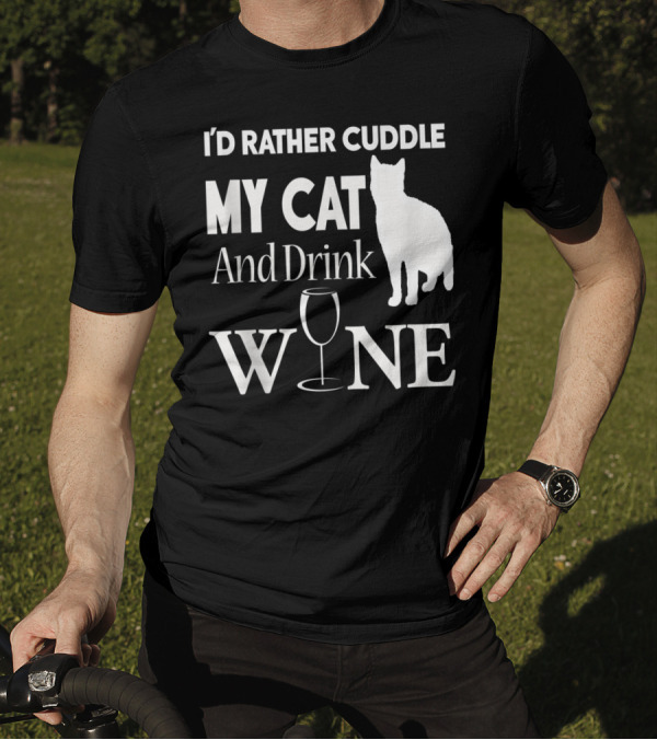 I'd Rather Cuddle My Cat And Drink Wine T-Shirt