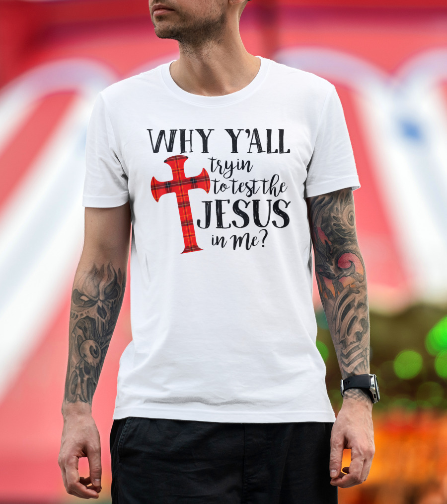 Why Y'all Tryin To Test The Jesus In Me Plaid Cross T-Shirt
