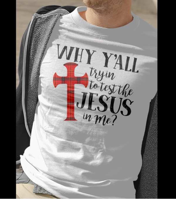 Why Y'all Tryin To Test The Jesus In Me Plaid Cross T-Shirt