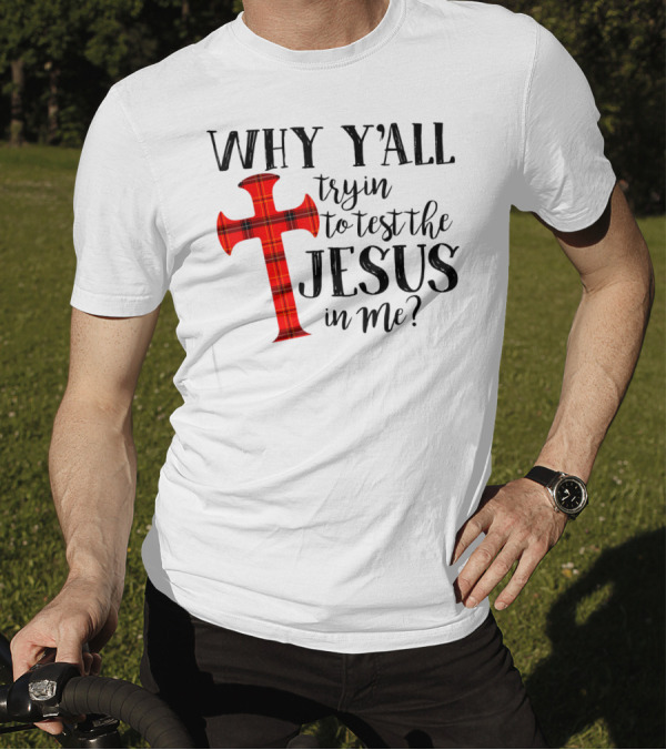 Why Y'all Tryin To Test The Jesus In Me Plaid Cross T-Shirt