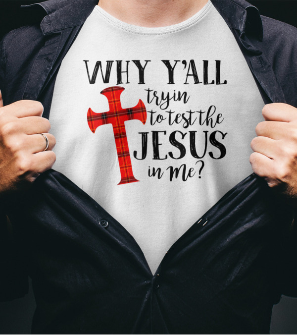 Why Y'all Tryin To Test The Jesus In Me Plaid Cross T-Shirt
