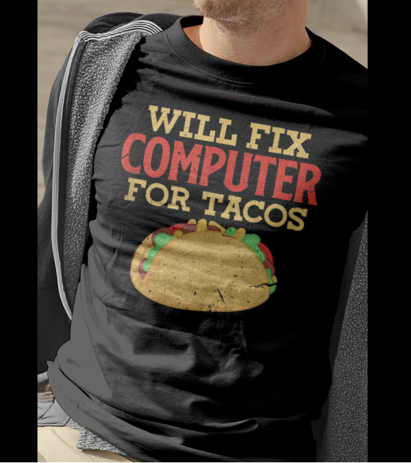 Will Fix Computer For Tacos Funny Programmer Humor T-Shirt