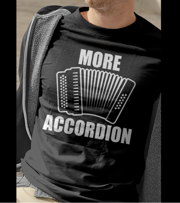 More Accordion Funny Accordion Player Enthusiast Comedy T-Shirt