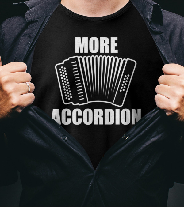 More Accordion Funny Accordion Player Enthusiast Comedy T-Shirt