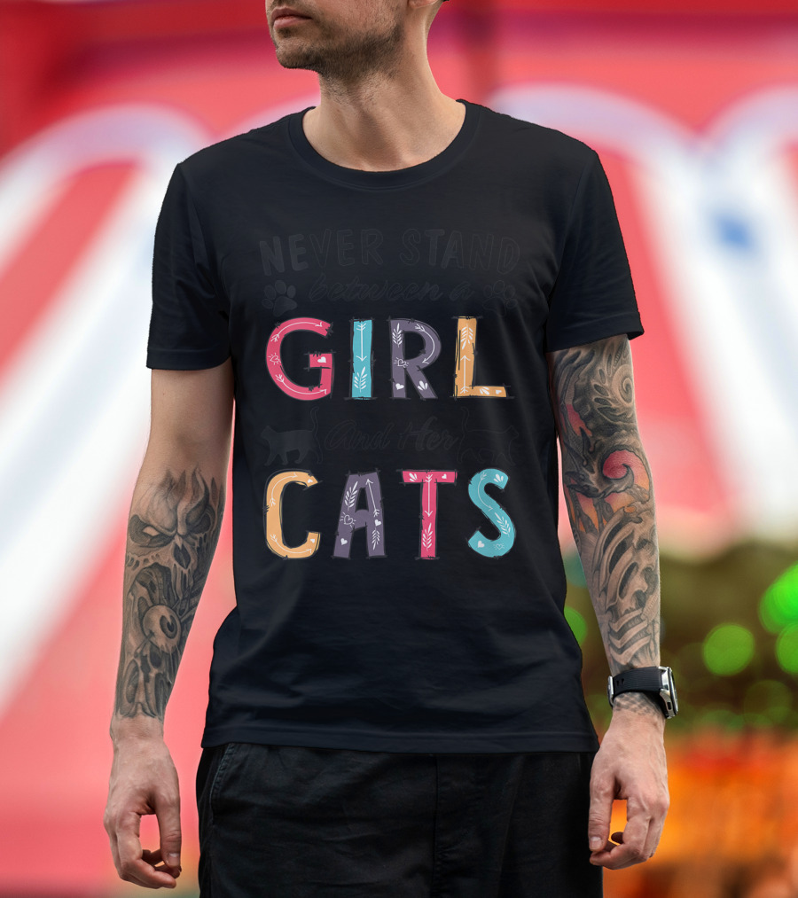 Never Stand Between a Girl and Her Cats with Colorful Letters and Cat T-Shirt