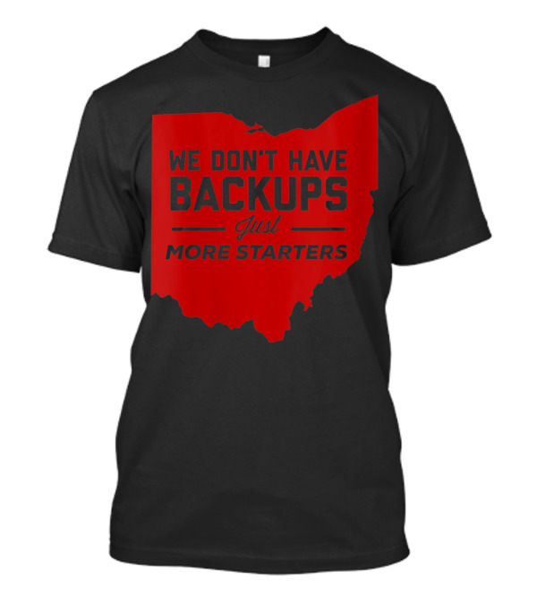 We Don't Have Backups Just More Starters Ohio Red Map T-Shirt